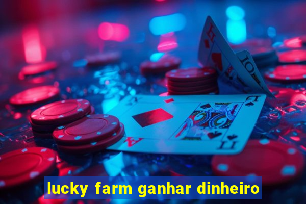 lucky farm ganhar dinheiro